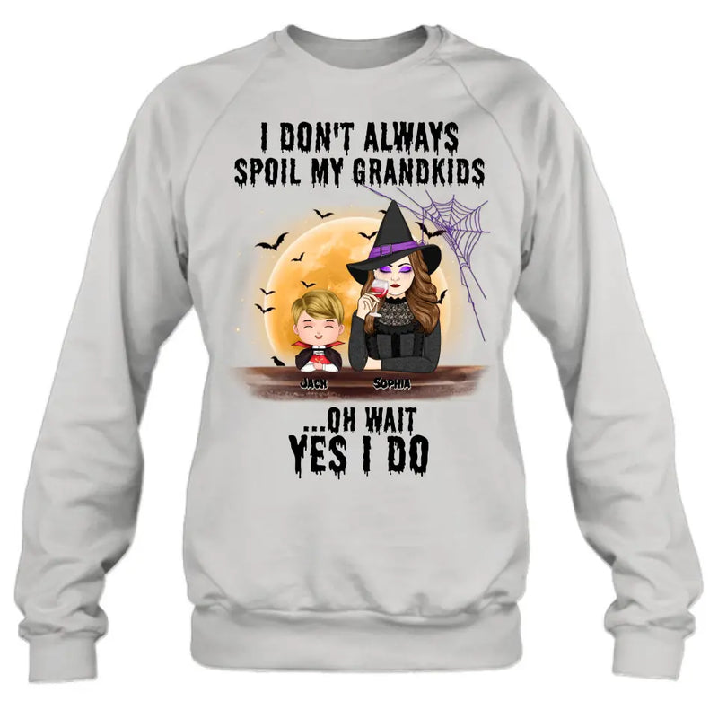 Personalized Grandma Witch Shirt - Gift Idea For Halloween - Up to 5 Kids - I'm Don't Always Spoil My Grandkids Oh Wait Yes I Do