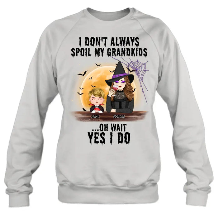 Custom Personalized Grandma Witch Shirt - Gift Idea For Halloween - Up to 5 Kids - I'm Don't Always Spoil My Grandkids Oh Wait Yes I Do