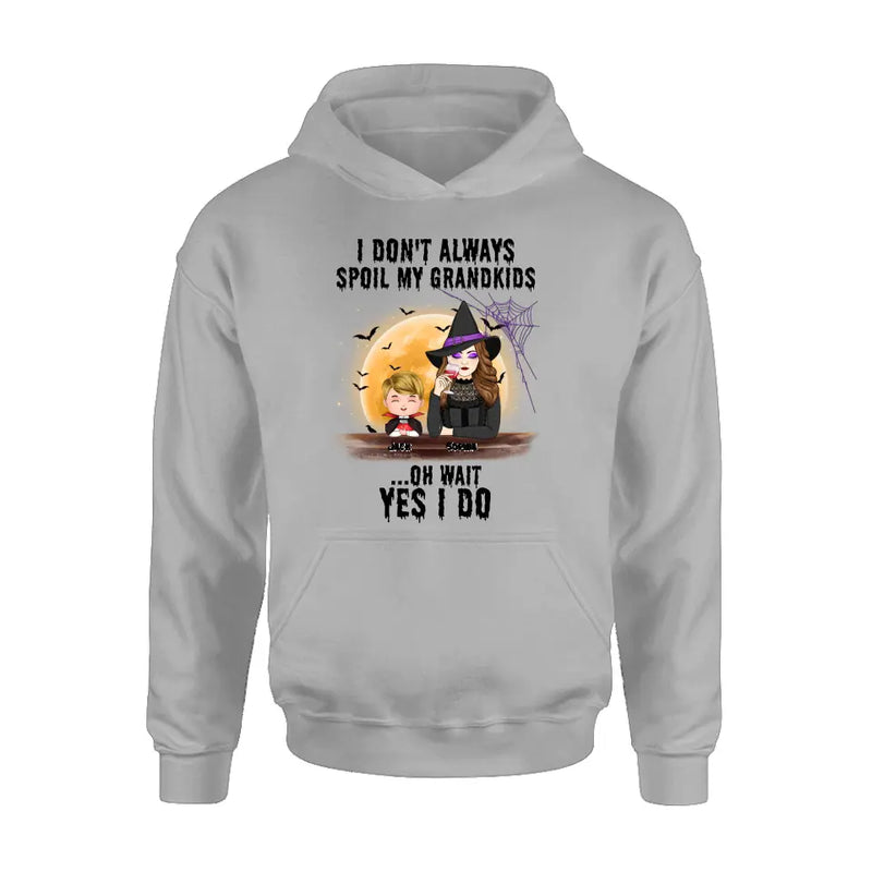 Personalized Grandma Witch Shirt - Gift Idea For Halloween - Up to 5 Kids - I'm Don't Always Spoil My Grandkids Oh Wait Yes I Do