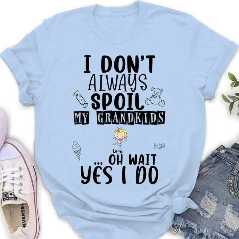 Personalized Grandma T-Shirt - Up to 4 Kids - Gift For Grandma - I'm Don't Always Spoil My Grandkids Oh Wait Yes I Do