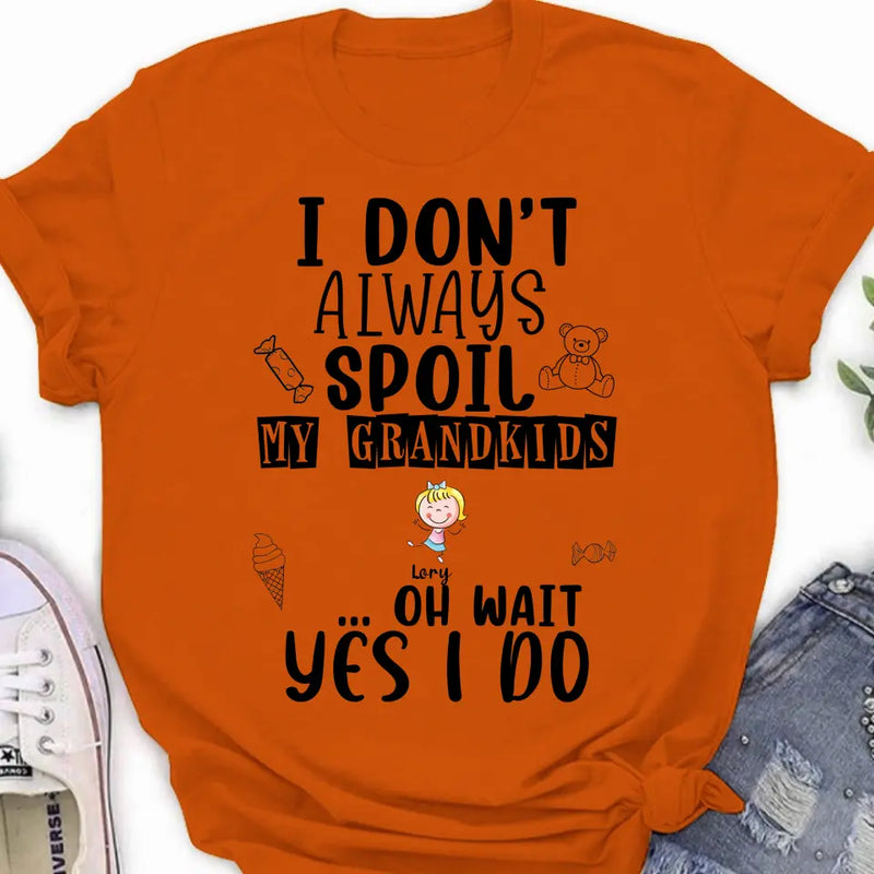 Personalized Grandma T-Shirt - Up to 4 Kids - Gift For Grandma - I'm Don't Always Spoil My Grandkids Oh Wait Yes I Do