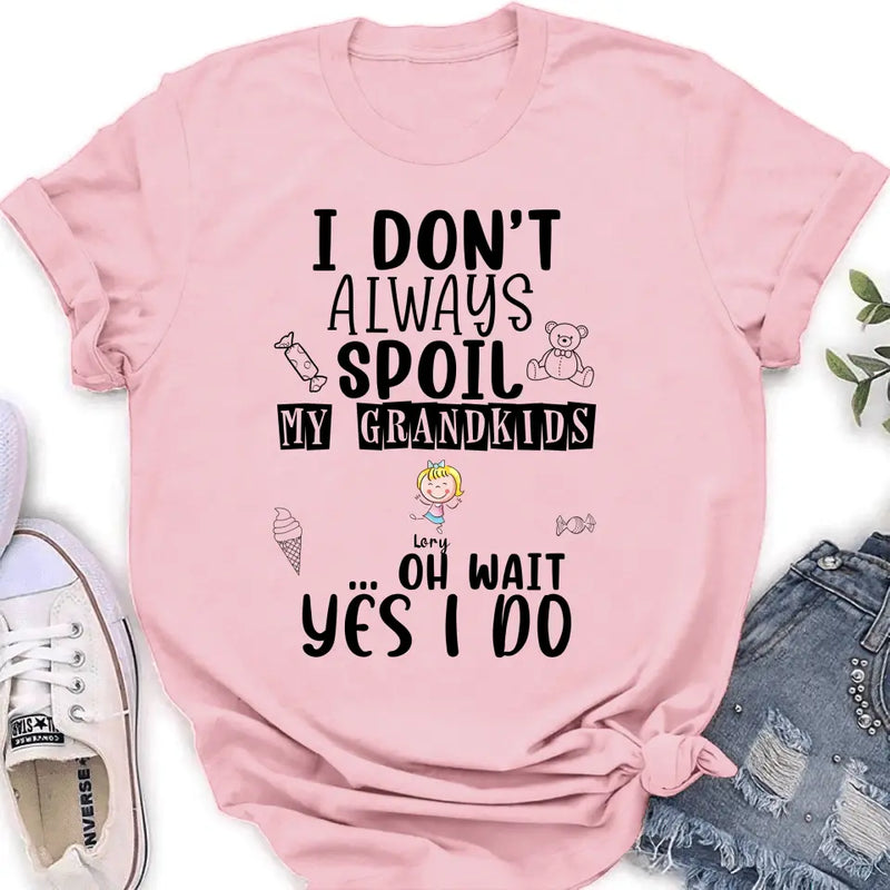 Personalized Grandma T-Shirt - Up to 4 Kids - Gift For Grandma - I'm Don't Always Spoil My Grandkids Oh Wait Yes I Do