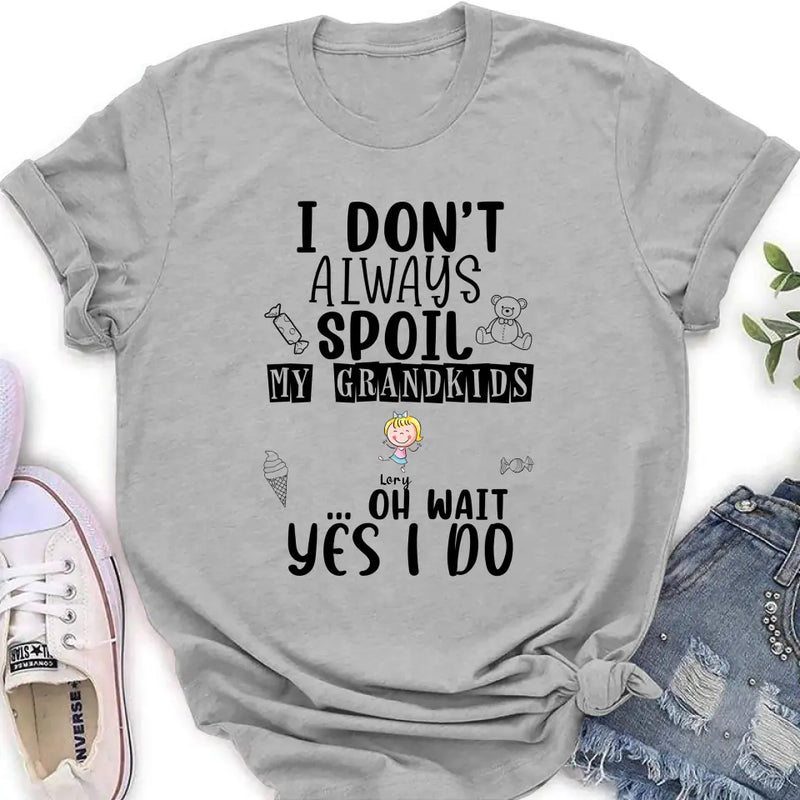 Personalized Grandma T-Shirt - Up to 4 Kids - Gift For Grandma - I'm Don't Always Spoil My Grandkids Oh Wait Yes I Do