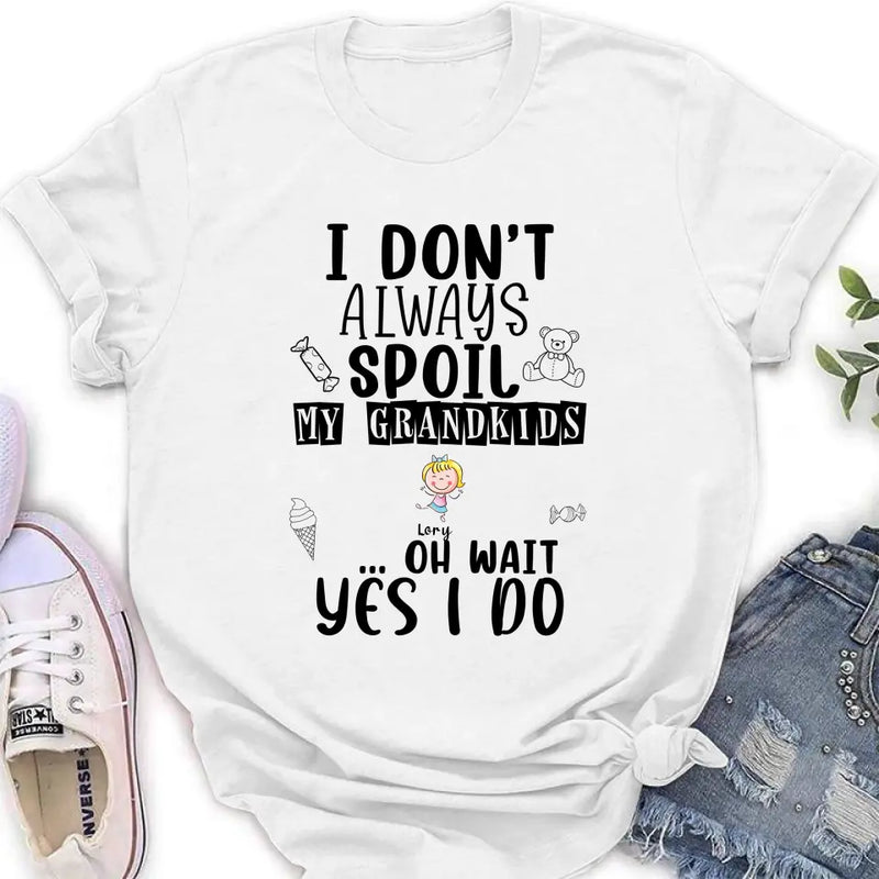 Personalized Grandma T-Shirt - Up to 4 Kids - Gift For Grandma - I'm Don't Always Spoil My Grandkids Oh Wait Yes I Do