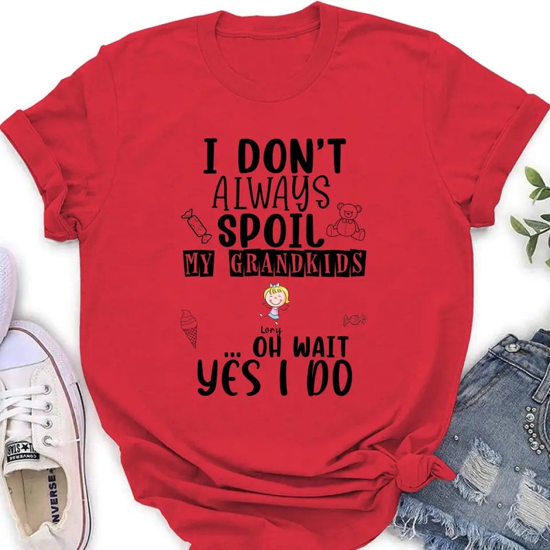 Personalized Grandma T-Shirt - Up to 4 Kids - Gift For Grandma - I'm Don't Always Spoil My Grandkids Oh Wait Yes I Do