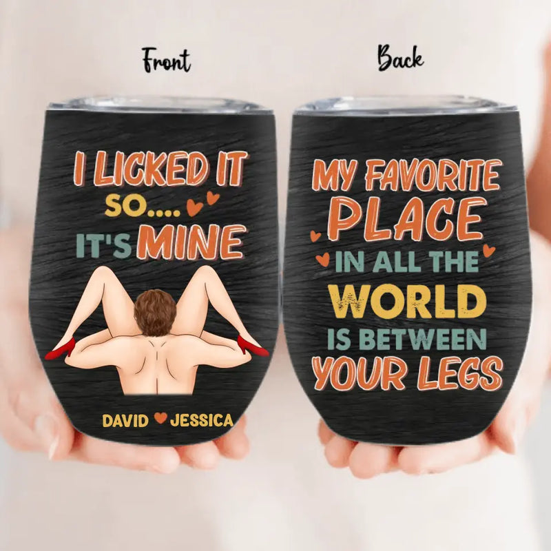 Personalized Couple Wine Tumbler - Gift Idea For Him/Her - My Favorite Place In All The World Is Between Your Legs
