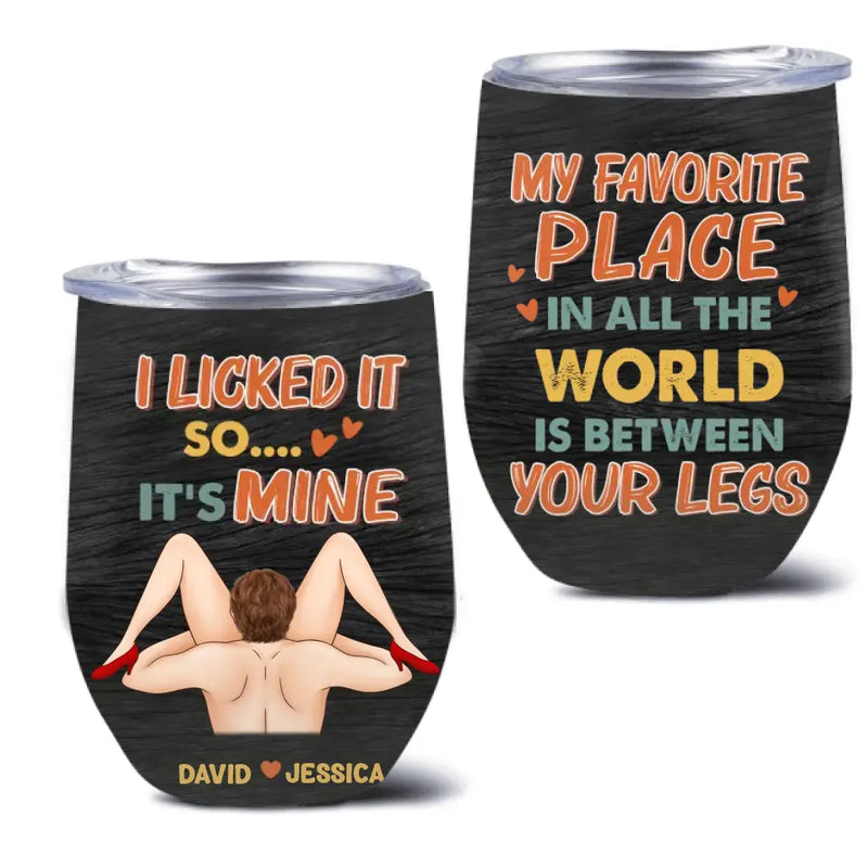 Personalized Couple Wine Tumbler - Gift Idea For Him/Her - My Favorite Place In All The World Is Between Your Legs