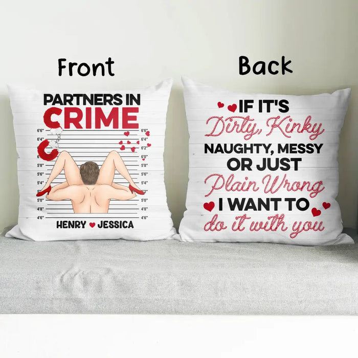 Custom Personalized Couple  Pillow Cover - Gift Idea For Him/Her - If It's Dirty, Kinky, Naughty, Messy Or Just Plain Wrong I Want To Do It With You