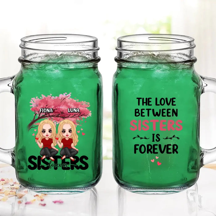 Custom Personalized Sisters Mason Jug - Gift Idea For Sisters/Siblings - Upto 6 Girls - The Love Between Sisters Is Forever