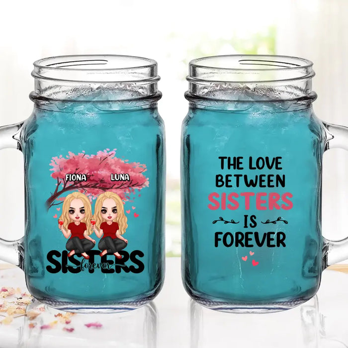 Custom Personalized Sisters Mason Jug - Gift Idea For Sisters/Siblings - Upto 6 Girls - The Love Between Sisters Is Forever