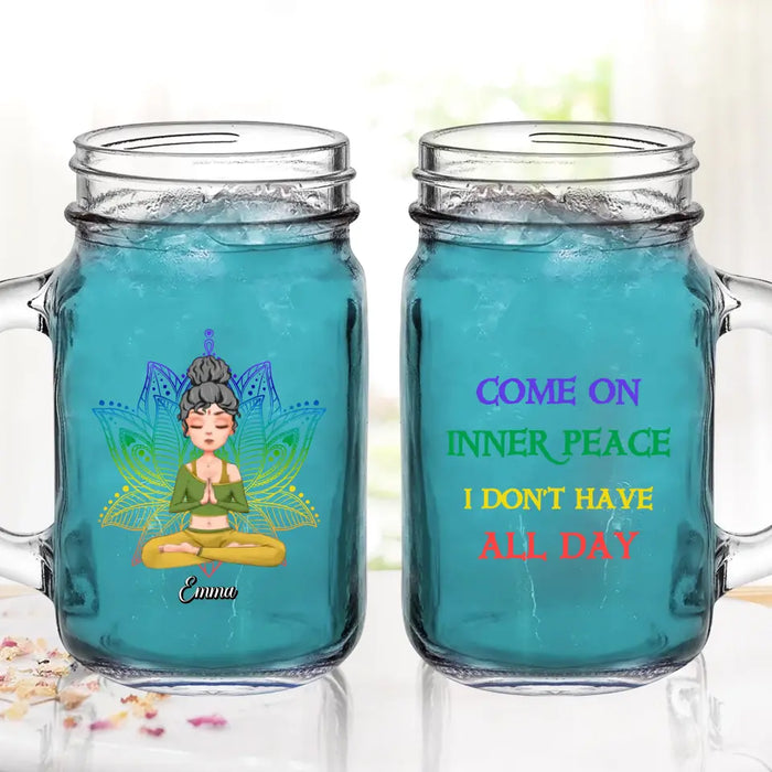Custom Personalized Yoga Girl Mason Jug - Gift Idea For Yoga Lover/ Birthday Gift - Come On Inner Peace I Don't Have All Day