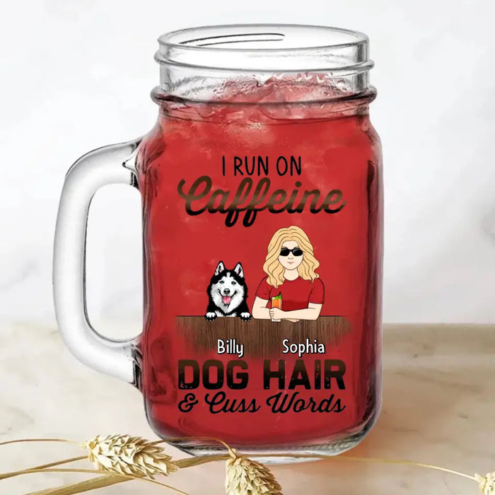 Custom Personalized Pet Mom Mason Jug - Upto 4 Dogs/Cats/Horses - Gift Idea For Pet Lovers - I Run On Caffeine Dog Hair & Cuss Words