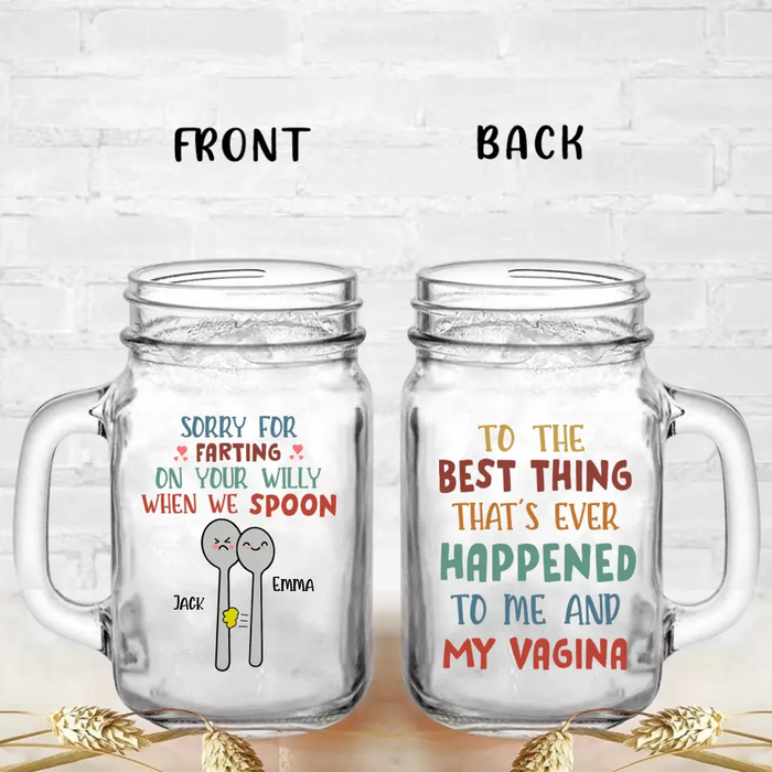 Personalized Funny Mason Jug With Lid and Straw - Gift Idea For Couple - Sorry For Farting On Your Willy When We Spoon
