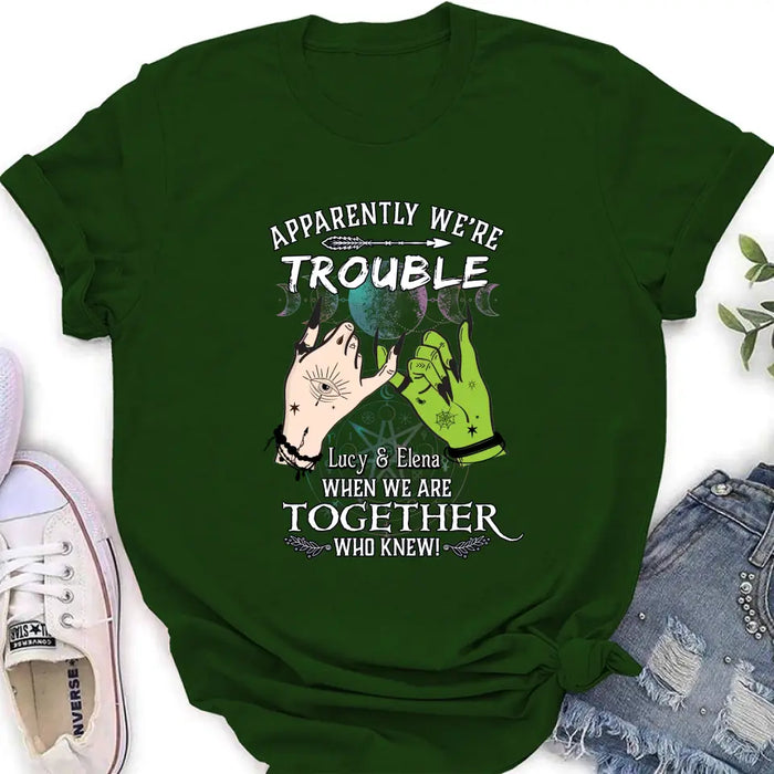 Custom Personalized Witch Shirt/Long sleeve/Sweatshirt/Hoodie - Gift Idea For Halloween/Witch Lovers/Besties - Apparently We're Trouble When We're Together Who Knew!