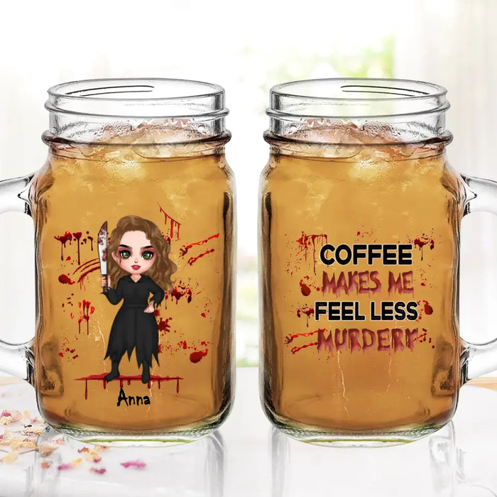 Custom Personalized Horror Mason Jug With Straw - Gift Idea For Halloween/ Birthday - Coffee Makes Me Feel Less Murdery