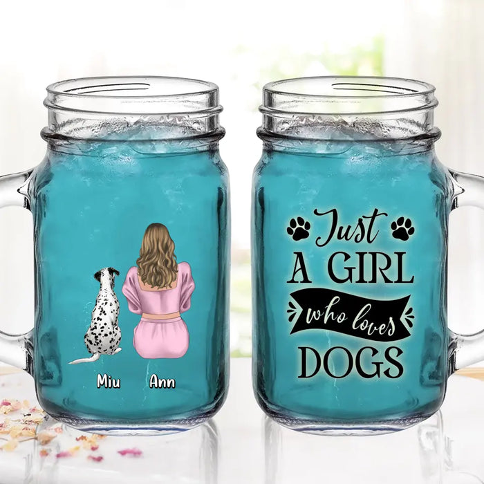 Custom Personalized Dog Mom Mason Jug - Upto 6 Dogs - Gift Idea for Dog Lovers - Just A Girl Who Loves Dogs