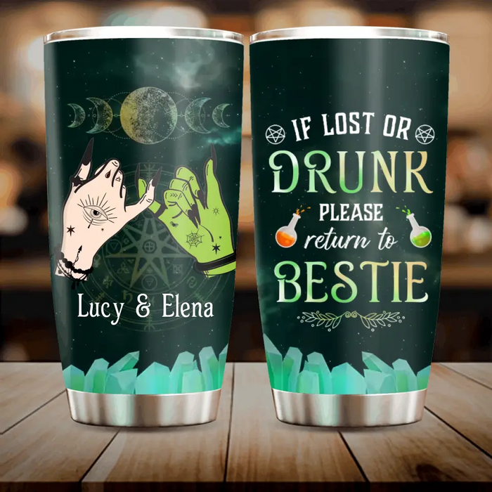 Custom Personalized Witch Besties Tumbler - Gift Idea For Halloween/Witch Lovers/Friends - If Lost Or Drunk Please Return To Bestie
