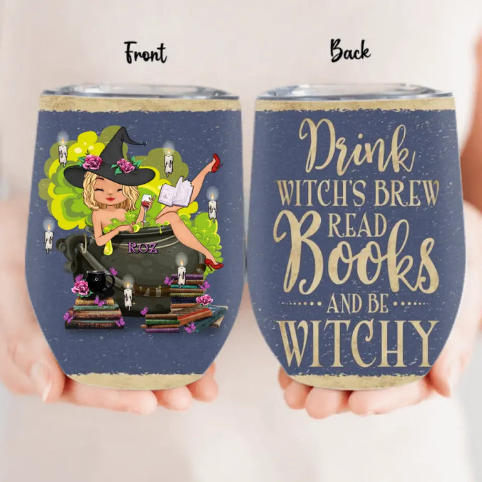 Personalized Witch Wine Tumbler - Gift Idea For Witch/ Halloween/ Book Lover/ Friend - Drink Witch's Brew Read Books And Be Witchy
