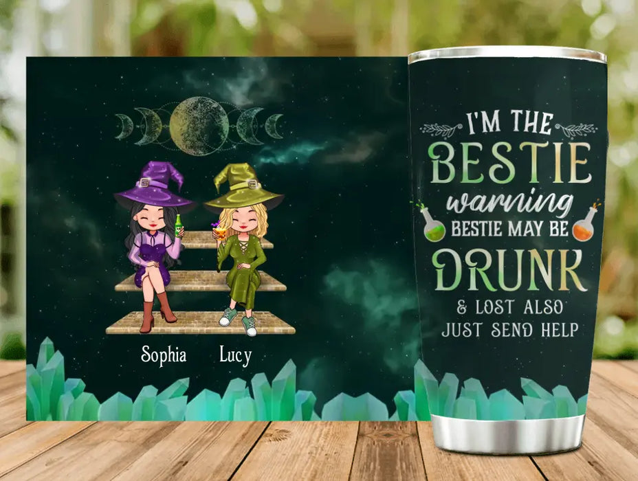 Custom Personalized Witch Tumbler - Gift Idea For Besties/ Witches/ Halloween - I'm The Bestie Warning Bestie May Be Drunk Or Lost Also Just Send Help