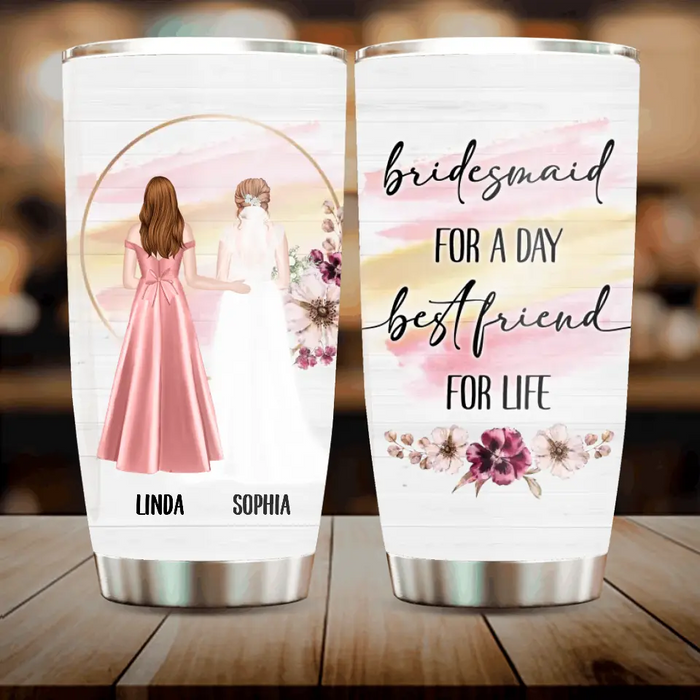 Custom Personalized Wedding Tumbler - Gift Idea For Wedding Day/Bridal/Friend - Bridesmaid For A Day Best Friend For Life