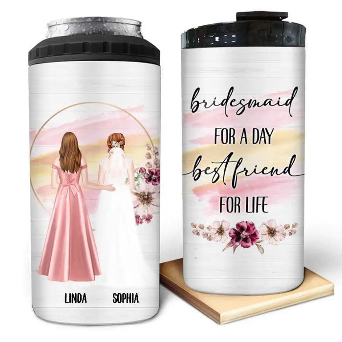 Custom Personalized Wedding 4 In 1 Can Cooler Tumbler - Gift Idea For Wedding Day/Bridal/Friend - Bridesmaid For A Day Best Friend For Life