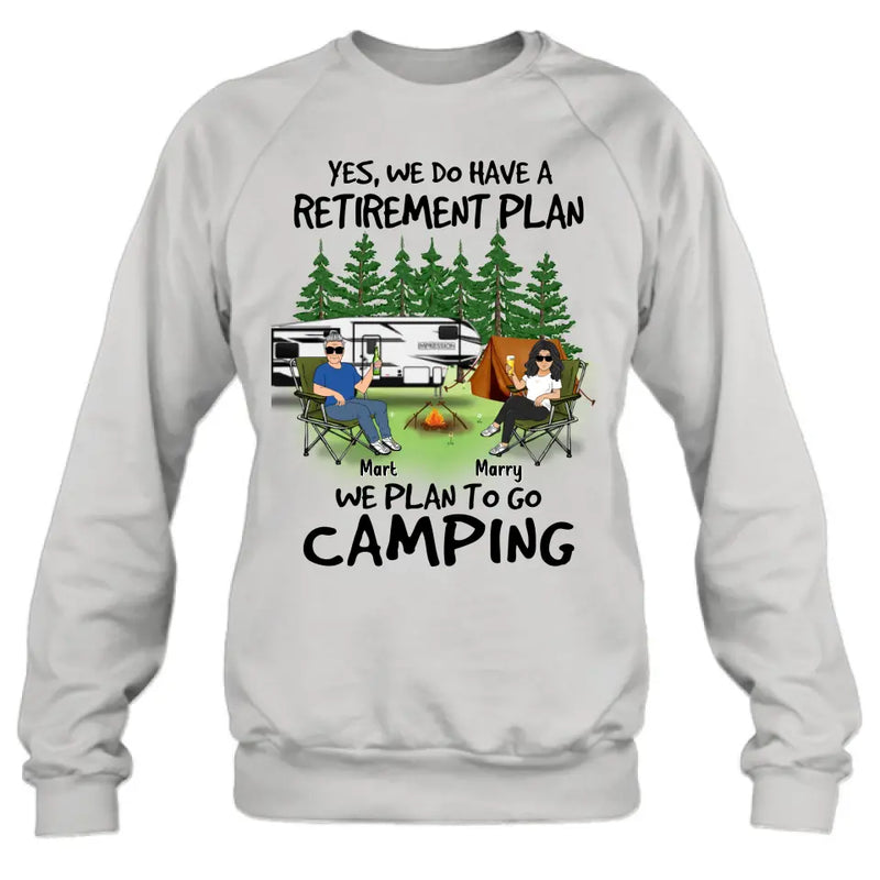 Personalized Retired Couple Shirt/Hoodie - Gift Idea For The Retired/Mother's Day/Father's Day - Yes, We Do Have A Retirement Plan We Plan To Go Camping