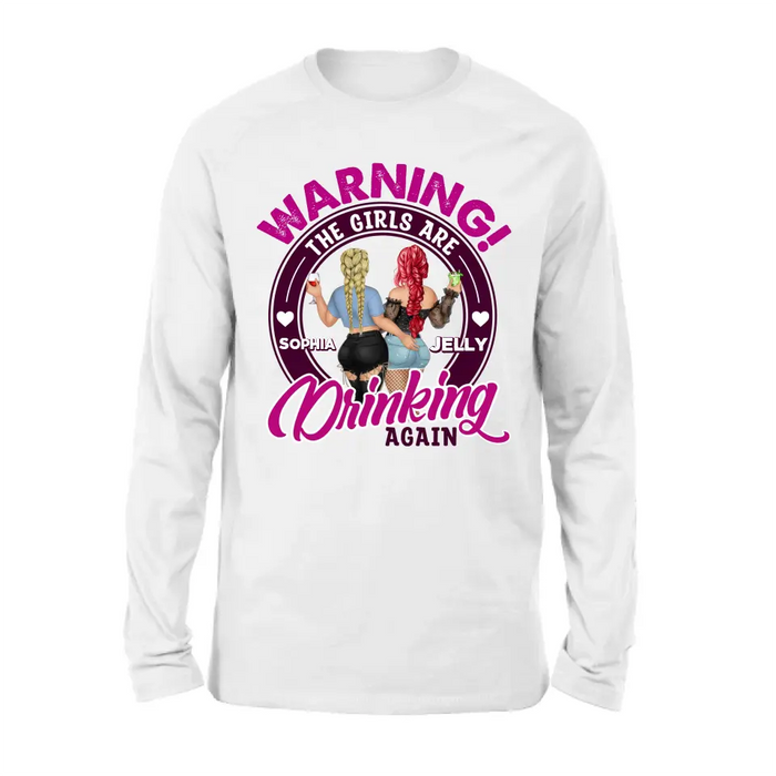 Personalized Besties Shirt/Hoodie - Gift Idea For Best Friends/Besties - Warning The Girls Are Drinking Again