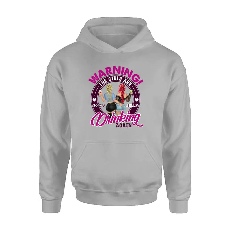 Personalized Besties Shirt/Hoodie - Gift Idea For Best Friends/Besties - Warning The Girls Are Drinking Again