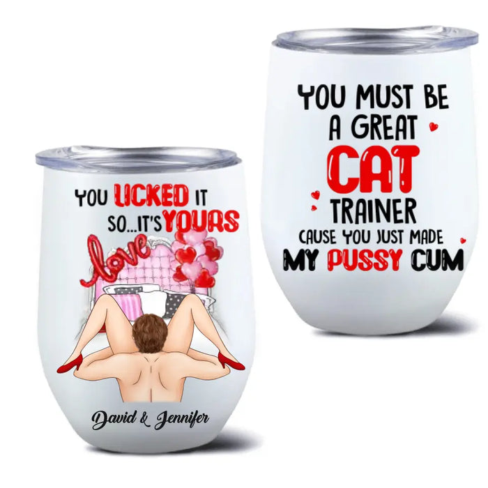 Custom Personalized Couple Wine Tumbler - Gift Idea For Him/Her - You Must Be A Great Cat Trainer Cause You Just Made My Pussy Cum