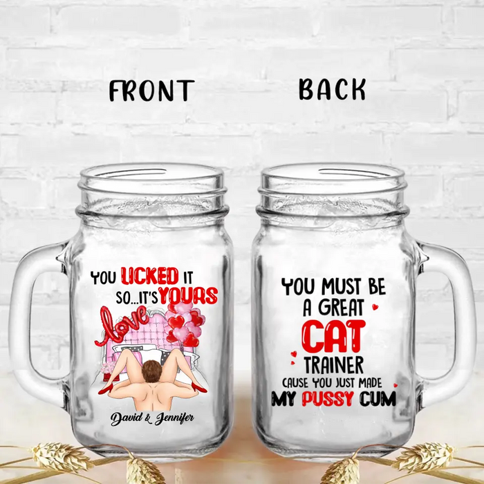 Custom Personalized Couple Mason Jug - Gift Idea For Him/Her - You Must Be A Great Cat Trainer Cause You Just Made My Pussy Cum