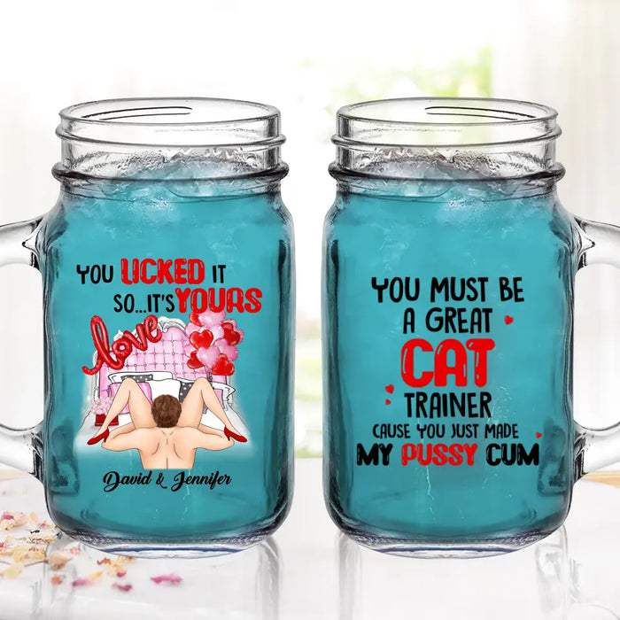 Custom Personalized Couple Mason Jug - Gift Idea For Him/Her - You Must Be A Great Cat Trainer Cause You Just Made My Pussy Cum