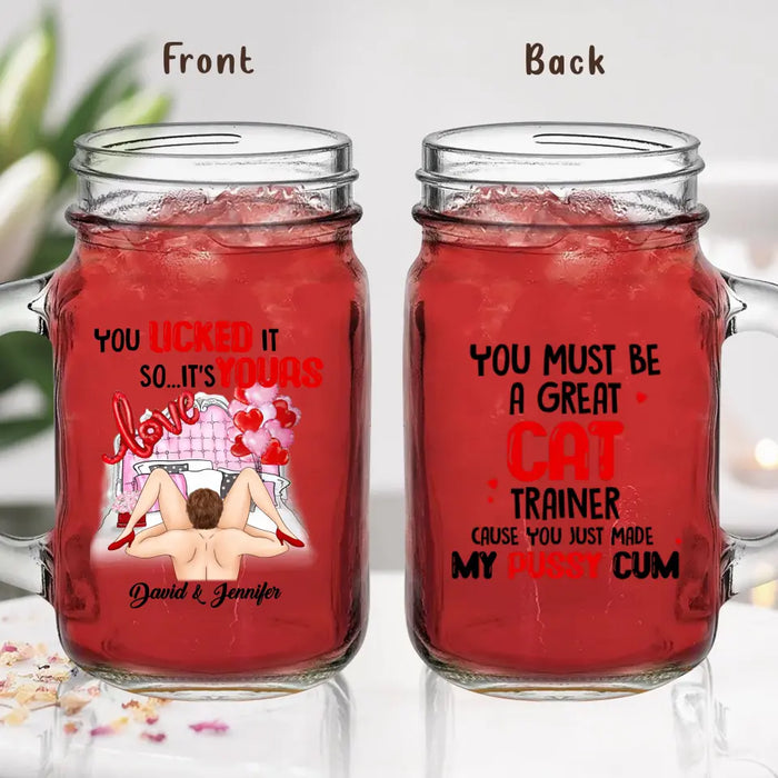 Custom Personalized Couple Mason Jug - Gift Idea For Him/Her - You Must Be A Great Cat Trainer Cause You Just Made My Pussy Cum