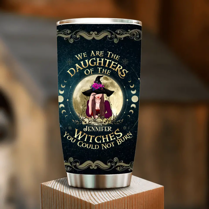 Custom Personalized Witch Tumbler - Gift Idea for Halloween - We Are The Daughters Of The Witches You Could Not Burn