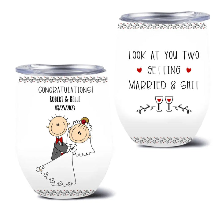 Custom Personalized Couple Wine Tumbler - Wedding Gift Idea for Couple - Congratulations! Look At You Two Getting Married & Shit