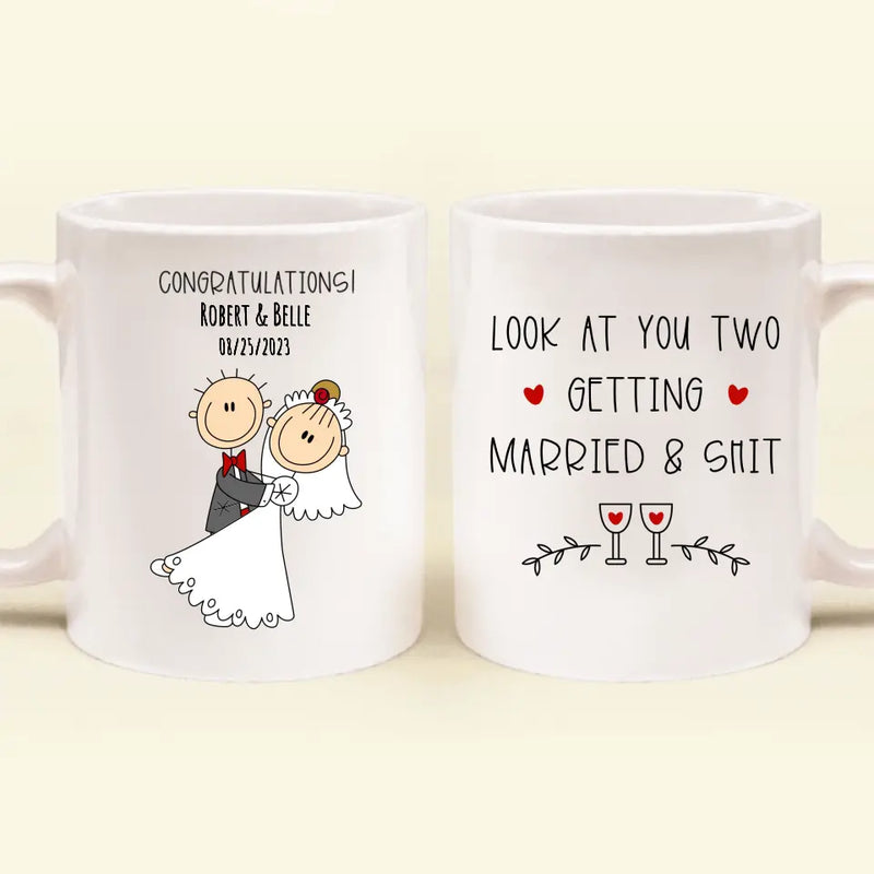 Personalized Couple Coffee Mug - Wedding Gift Idea for Couple - Congratulations! Look At You Two Getting Married & Shit