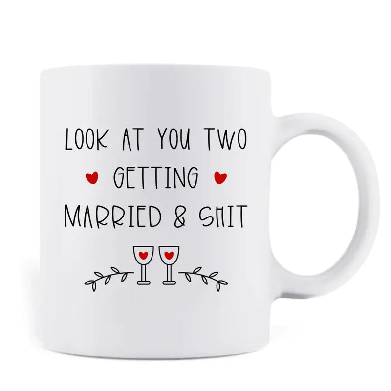 Personalized Couple Coffee Mug - Wedding Gift Idea for Couple - Congratulations! Look At You Two Getting Married & Shit