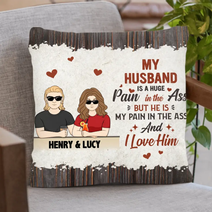 Custom Personalized Couple Pillow Cover - Funny Gift Idea for Couple - My Husband Is A Huge Pain In The Ass