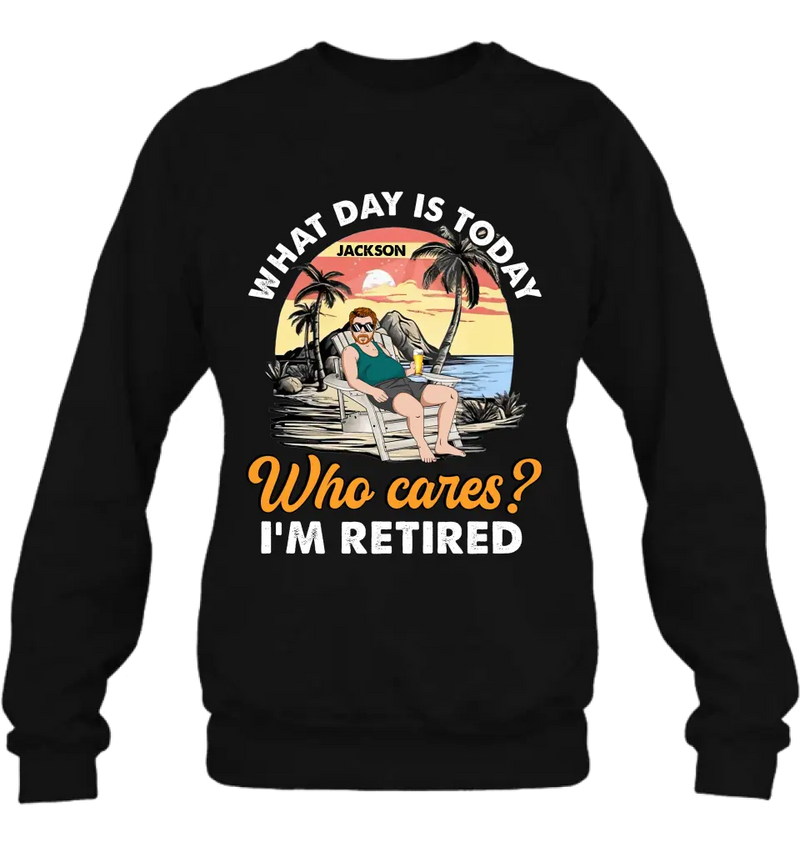Personalized Retired Grandparent Shirt/Hoodie - Gift Idea for Grandpa/Dad/Men - What Day Is Today Who Cares I'm Retired
