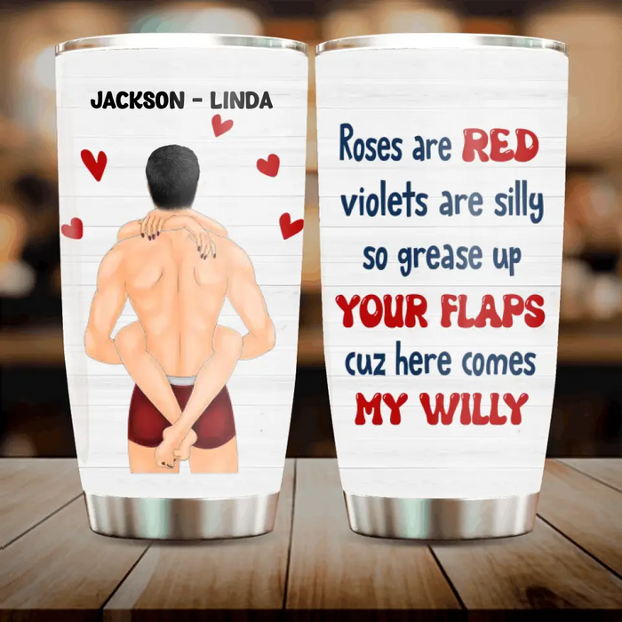 Custom Personalized Couple Tumbler - Gift Idea For Him/Her/Couple - Roses Are Red Violets Are Silly So Grease Up Your Flaps Cuz Here Comes My Willy