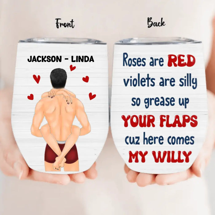 Custom Personalized Couple Wine Tumbler - Gift Idea For Him/Her/Couple - Roses Are Red Violets Are Silly So Grease Up Your Flaps Cuz Here Comes My Willy