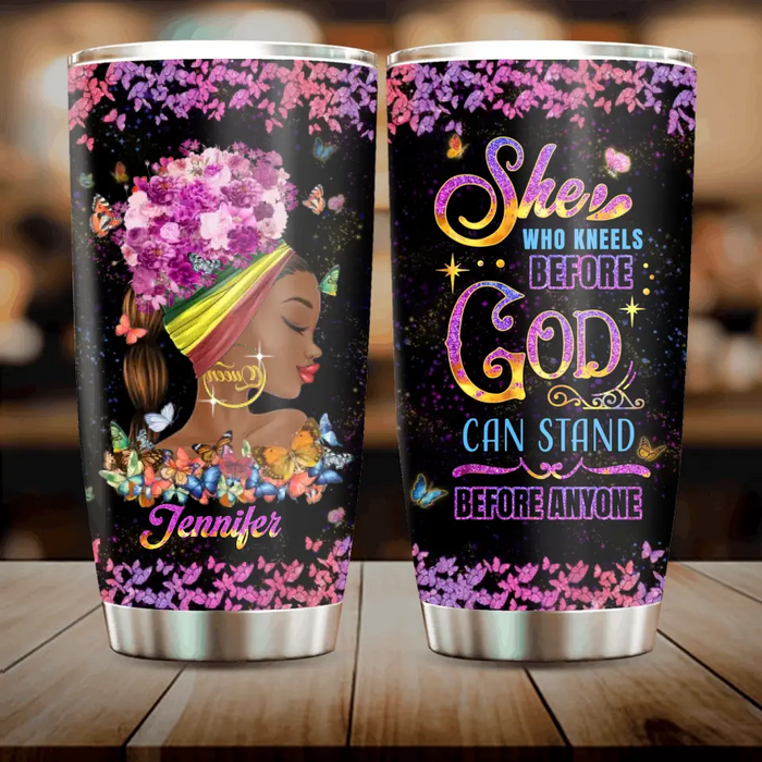 Custom Personalized Black Girl Tumbler - Gift Idea for Birthday/Friends - She Who Kneels Before God Can Stand Before Anyone