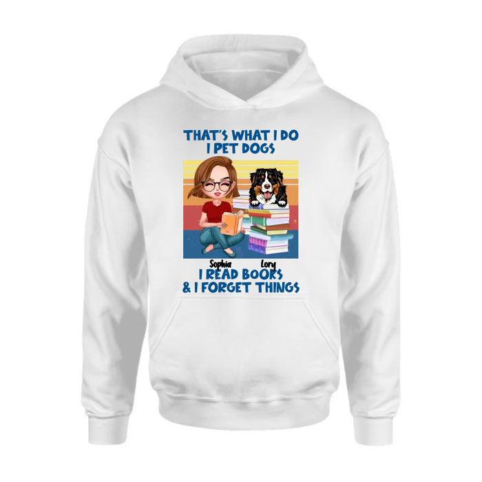 Custom Personalized Reading Girl Shirt/Hoodie - Gift Idea For Book Lovers - That's What I Do I Pet Dogs I Read Books & I Forget Things