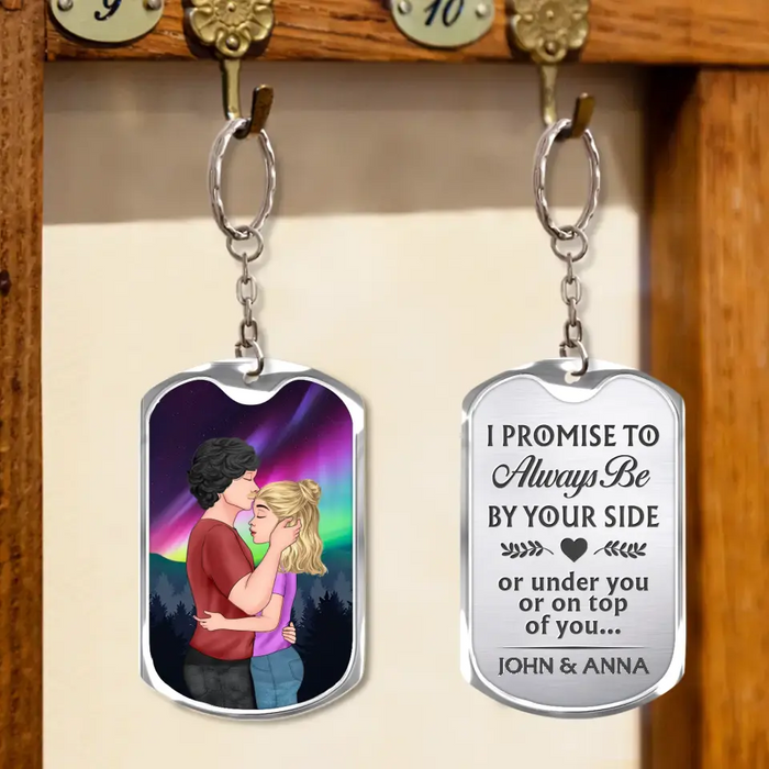 Custom Personalized Couple Aluminum Keychain - Gift Idea For Couple/Valentines Day - I Promise To Always Be By Your Side Or Under You Or On Top Of You...