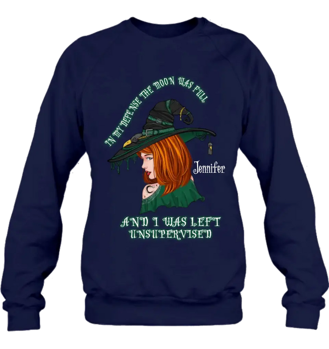 Custom Personalized Witch Shirt/Hoodie - Gift Idea For Halloween - In My Defense The Moon Was Full And I Was Left Unsupervised