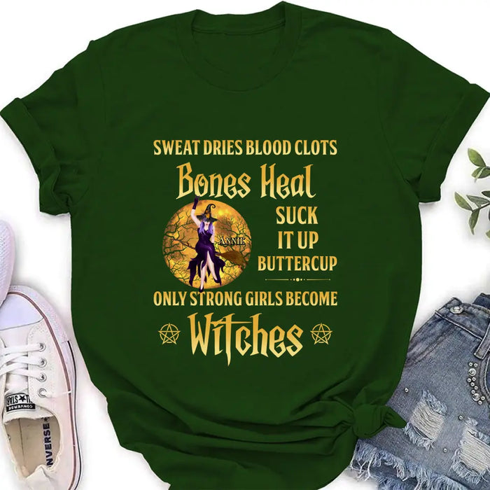 Personalized Witch Unisex T-shirt/ Sweatshirt/ Long Sleeve/ Hoodie - Gift Idea For Halloween/ Witch - Sweat Dries Blood Clots Bones Heal Suck It Up Buttercup Only Strong Girls Become Witches