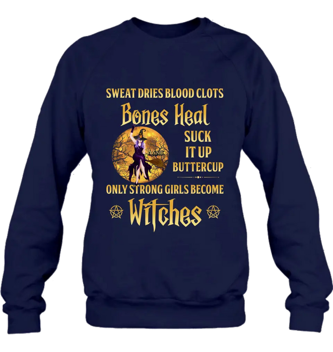 Personalized Witch Unisex T-shirt/ Sweatshirt/ Long Sleeve/ Hoodie - Gift Idea For Halloween/ Witch - Sweat Dries Blood Clots Bones Heal Suck It Up Buttercup Only Strong Girls Become Witches