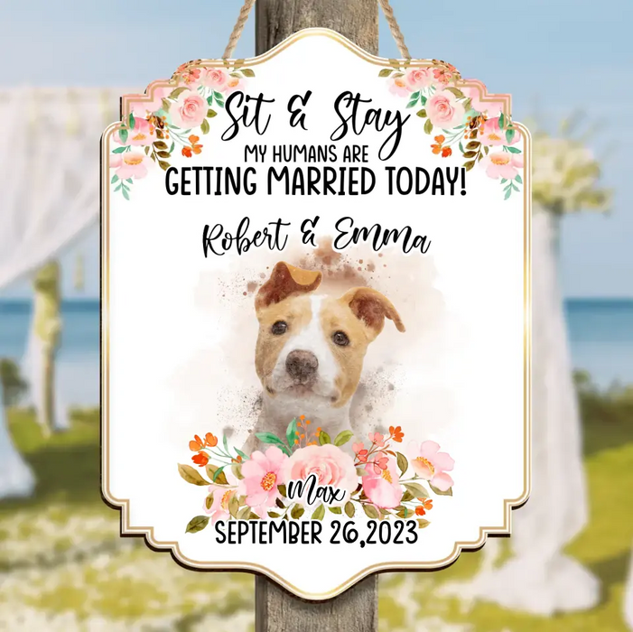 Custom Personalized Dog Wedding Wooden Sign - Upload Photo - Wedding Gift Idea For Couple/ Dog Lover - Sit & Stay My Humans Are Getting Married Today