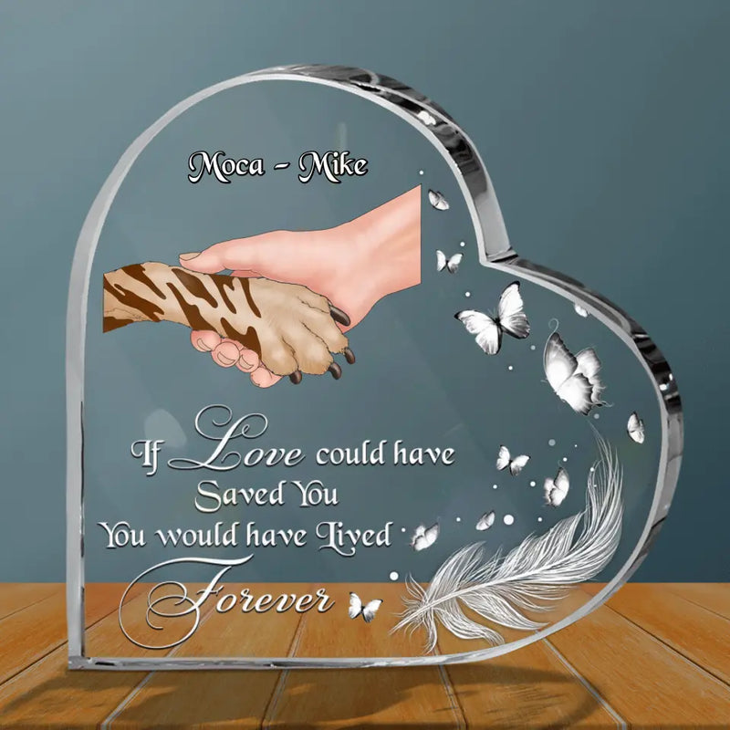 Personalized Dog Memorial Acrylic Plaque - If Love Could Have Saved You, You Would Have Lived Forever - Memorial Gift Idea For Dog Owners