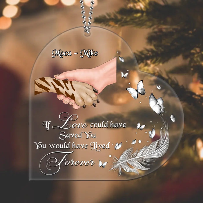 Personalized Memorial Acrylic Ornament - If Love Could Have Saved You, You Would Have Lived Forever - Memorial Gift Idea For Christmas/ Dog Lovers/ Dog Owners