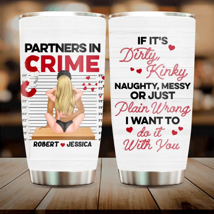 Personalized Funny Couple Tumbler - Gift Idea For Him/Her - If It's Dirty, Kinky, Naughty, Messy Or Just Plain Wrong I Want To Do It With You